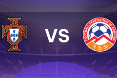 世预赛葡萄牙vs亚美尼亚前瞻分析 葡萄牙手握晋级主动权